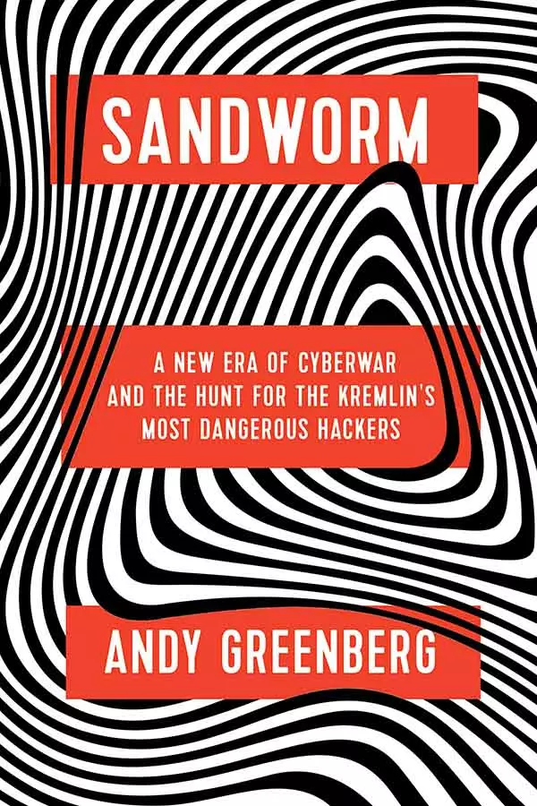 Sandworm A New Era of Cyberwar And The Hunt For The Kremlin's Most Dangerous Hackers