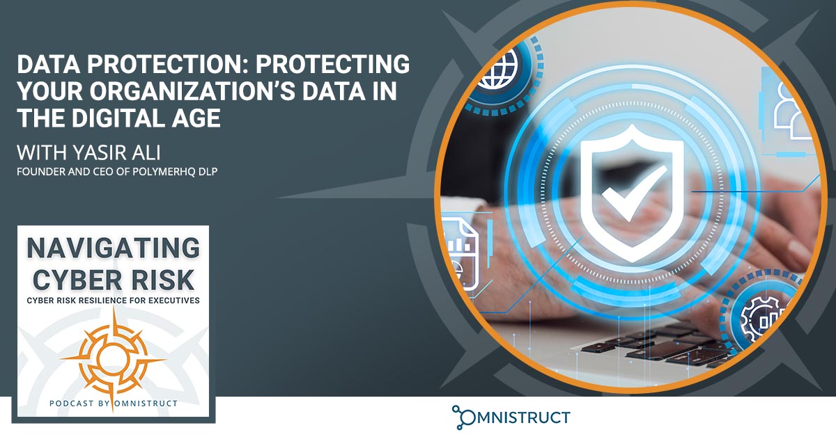 Data Protection: Protecting Your Organization’s Data In The Digital Age With Yasir Ali